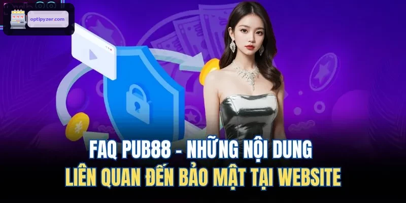 FAQ FUN88 - Những nội dung liên quan đến bảo mật tại website