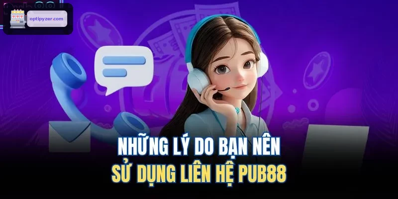 Những lý do bạn nên sử dụng liên hệ FUN88 