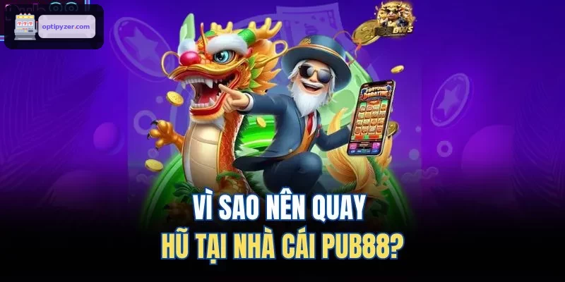 Vì sao nên quay hũ tại nhà cái FUN88?